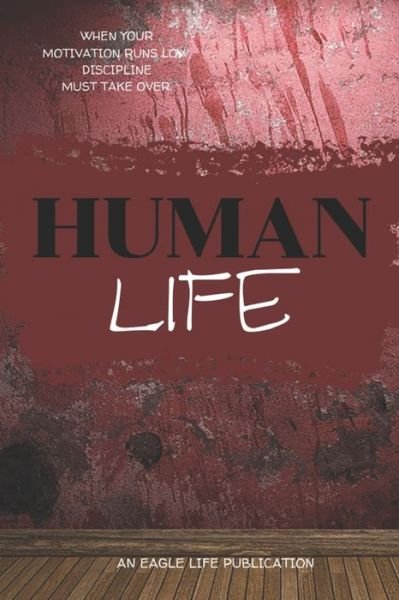 Human Life - Eagle Life Publications - Bøger - Eagle Life Publications - 9780692915493 - 14. august 2017