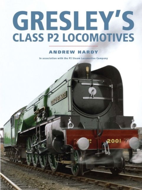 Cover for Andrew Hardy · Gresley's Class P2 Locomotives (Hardcover Book) (2016)