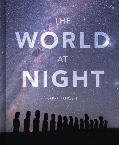 Cover for Babak Tafreshi · The World at Night: Spectacular photographs of the night sky (Hardcover Book) (2022)