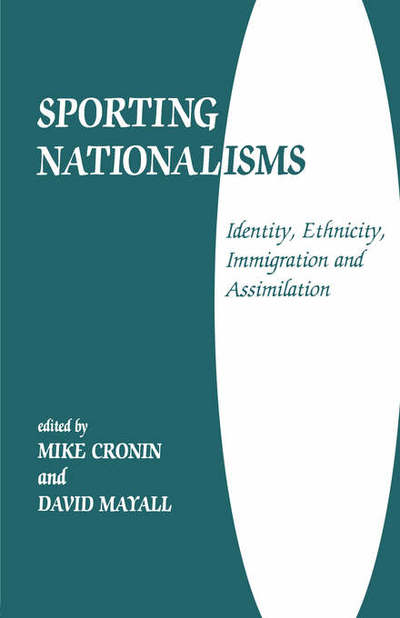 Sporting Nationalisms: Identity, Ethnicity, Immigration and Assimilation - Sport in the Global Society - Mike Cronin - Books - Taylor & Francis Ltd - 9780714644493 - October 1, 1998