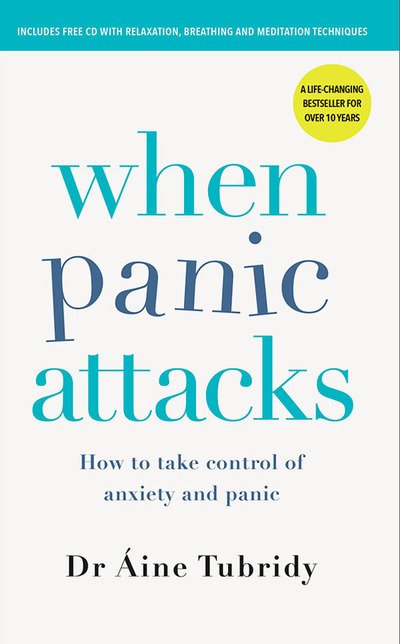 When Panic Attacks: How to take control of anxiety and panic - Aine Tubridy - Books - Gill - 9780717180493 - February 16, 2018