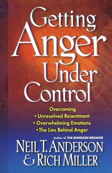 Cover for Neil T. Anderson · Getting Anger Under Control: Overcoming Unresolved Resentment, Overwhelming Emotions, and the Lies Behind Anger (Paperback Bog) (2002)