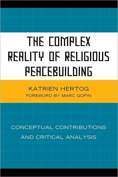 Katrien Hertog · The Complex Reality of Religious Peacebuilding: Conceptual Contributions and Critical Analysis (Gebundenes Buch) (2010)