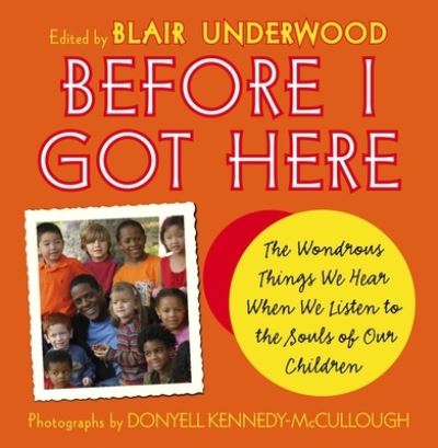 Cover for Blair Underwood · Before I Got Here: The Wondrous Things We Hear When We Listen to the Souls of Our Children (Hardcover Book) (2005)