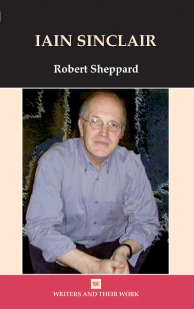 Iain Sinclair (Writers and Their Work) - Robert Sheppard - Books - Liverpool University Press - 9780746311493 - December 1, 2010