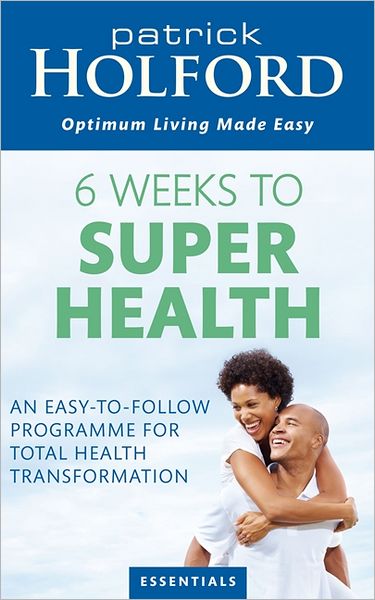 6 Weeks To Superhealth: An easy-to-follow programme for total health transformation - Patrick Holford - Böcker - Little, Brown Book Group - 9780749956493 - 2 augusti 2012