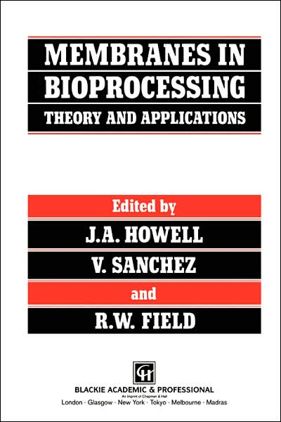 Membranes in Bioprocessing: Theory and Applications - J W Howell - Books - Chapman and Hall - 9780751401493 - September 30, 1993