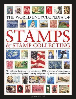 Stamps and Stamp Collecting, World Encyclopedia of: The ultimate reference to over 3000 of the world's best stamps, and a professional guide to starting and perfecting a collection - James Mackay - Books - Anness Publishing - 9780754835493 - September 1, 2022
