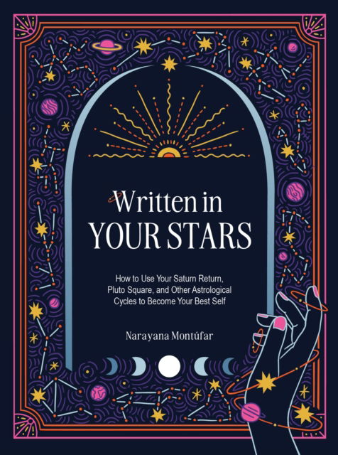 Written in Your Stars: Use Your Saturn Return, Pluto Square, and Other Planetary Cycles to Become Your Best Self - Narayana Montufar - Books - Quarto Publishing Group USA Inc - 9780760395493 - July 10, 2025