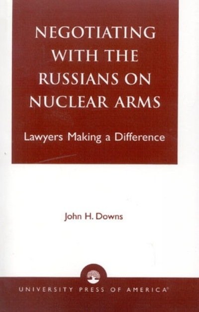 Cover for John H. Downs · Negotiating with the Russians on Nuclear Arms: Lawyers Making A Difference (Hardcover Book) (1997)
