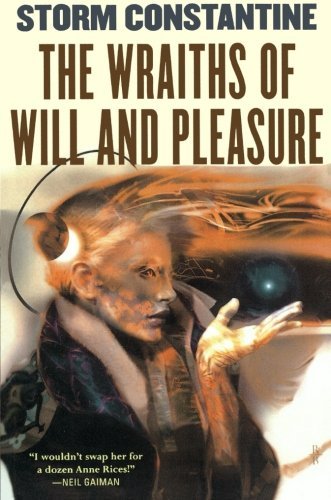 Cover for Storm Constantine · The Wraiths of Will and Pleasure: the First Book of the Wraeththu Histories (Pocketbok) [First edition] (2004)