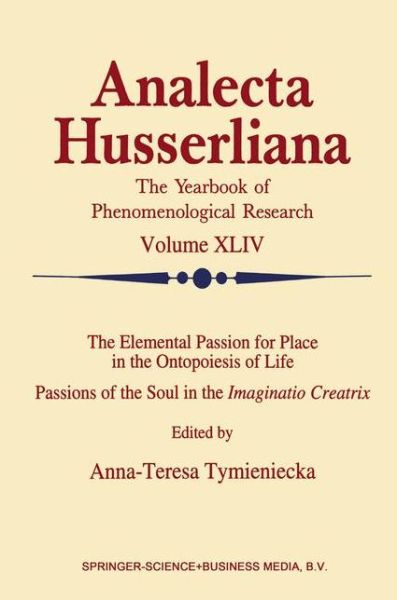 Cover for World Institute for Advanced Phenomenological Research and Learning · The Elemental Passion for Place in the Ontopoiesis of Life: Passions of the Soul in the Imaginatio Creatrix - Analecta Husserliana (Hardcover Book) [1995 edition] (1995)