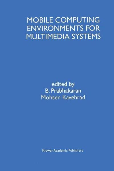 Mohsen Kavehrad · Mobile Computing Environments for Multimedia Systems: A Special Issue of Multimedia Tools and Applications An International Journal Volume 9, No. 1 (Hardcover Book) [Reprinted from MULTIMEDIA SYSTEMS AND APPLICATIONS edition] (1999)