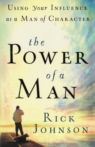 Cover for Rick Johnson · The Power of a Man: Using Your Influence as a Man of Character (Paperback Book) [Original edition] (2009)