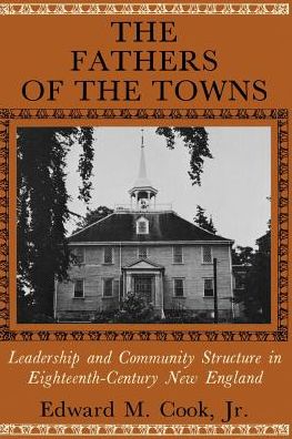 Cover for Cook, Edward M., Jr. · The Fathers of the Towns: Leadership and Community Structure in Eighteenth-Century New England - The Johns Hopkins University Studies in Historical and Political Science (Taschenbuch) [1st edition] (1976)