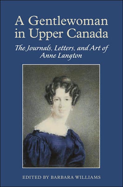 Cover for Barbara Williams · A Gentlewoman in Upper Canada: The Journals, Letters and Art of Anne Langton (Hardcover Book) (2008)