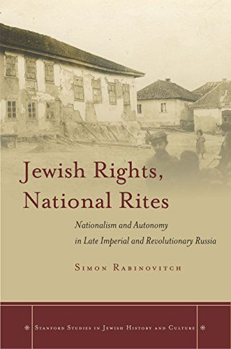 Cover for Simon Rabinovitch · Jewish Rights, National Rites: Nationalism and Autonomy in Late Imperial and Revolutionary Russia - Stanford Studies in Jewish History and Culture (Hardcover Book) (2014)