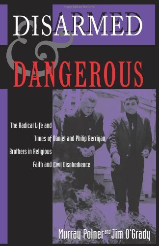 Cover for Murray Polner · Disarmed And Dangerous: The Radical Life And Times Of Daniel And Philip Berrigan, Brothers In Religious Faith And Civil Disobedience (Paperback Book) [Reprint edition] (1998)