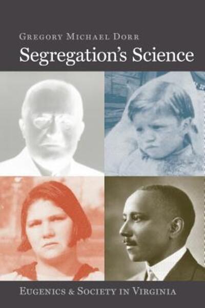 Cover for Gregory Michael Dorr · Segregation's Science: Eugenics and Society in Virginia - Carter G. Woodson Institute Series (Paperback Book) (2018)
