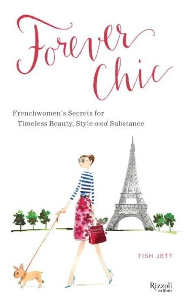 Cover for Tish Jett · Forever Chic: Frenchwomen's Secrets for Timeless Beauty, Style, and Substance (Hardcover Book) (2013)