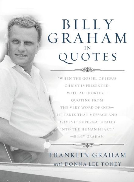 Billy Graham in Quotes - Graham Franklin - Książki - Thomas Nelson Publishers - 9780849946493 - 24 marca 2011