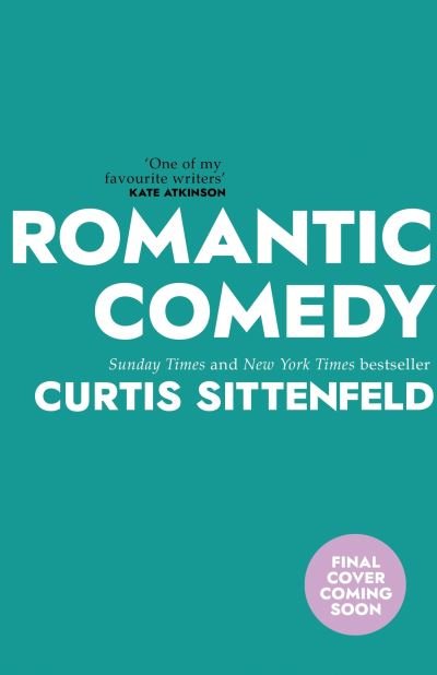 Cover for Curtis Sittenfeld · Romantic Comedy: The bestselling Reese Witherspoon Book Club Pick by the author of RODHAM and AMERICAN WIFE (Hardcover bog) (2023)