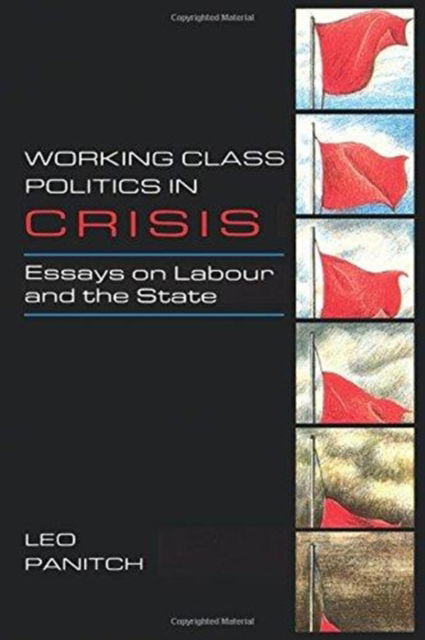 Working Class Politics in Crisis: Essays on Labour and the State - Leo Panitch - Books - Verso Books - 9780860918493 - June 1, 1986