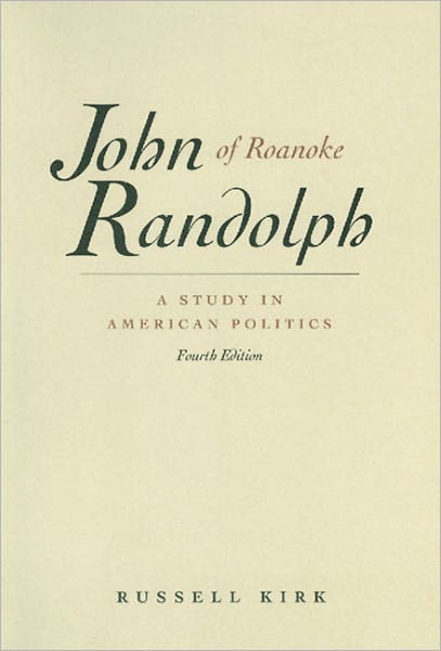 Cover for Russell Kirk · John Randolph of Roanoke, 4th Edition: A Study in American Politics (Hardcover Book) [4 Revised edition] (1997)