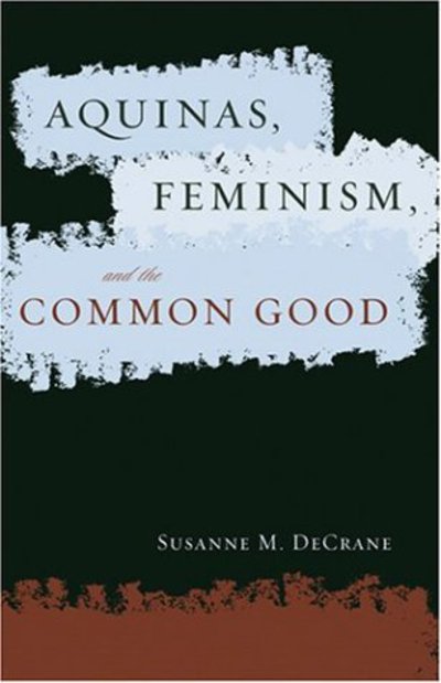 Cover for Susanne M. DeCrane · Aquinas, Feminism, and the Common Good - Moral Traditions series (Paperback Book) (2004)