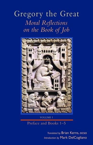 Gregory the Great: Moral Reflections on the Book of Job, Vol. 1, Preface and Books 1-5 - Gregory - Bøger - Cistercian Publications - 9780879071493 - 18. november 2014