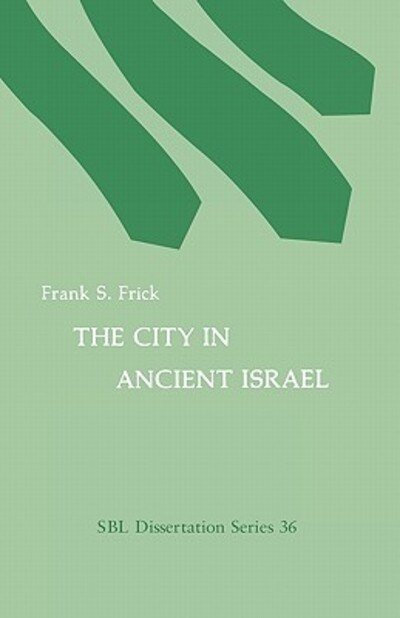 Cover for Frank S. Frick · The City in Ancient Israel (Society of Biblical Literature Dissertation Series ; No. 36) (Paperback Bog) [First edition] (1977)
