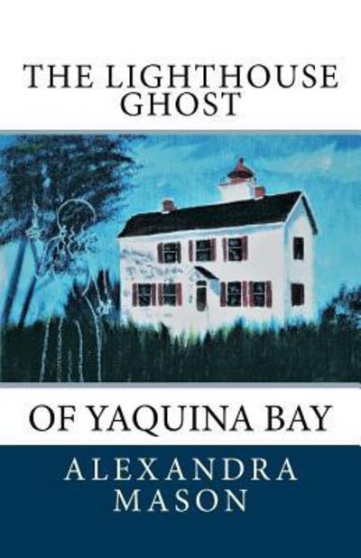 Cover for Alexandra Mason · The Lighthouse Ghost : of Yaquina Bay (Paperback Book) (2017)