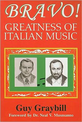 Bravo!: Greatness of Italian Music - Guy Graybill - Książki - Dante University of America Press - 9780937832493 - 1 lipca 2008