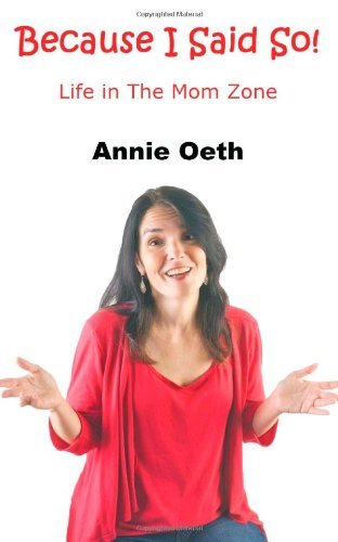 Cover for Annie Oeth · Because I Said So: Life in the Mom Zone (Paperback Book) (2014)