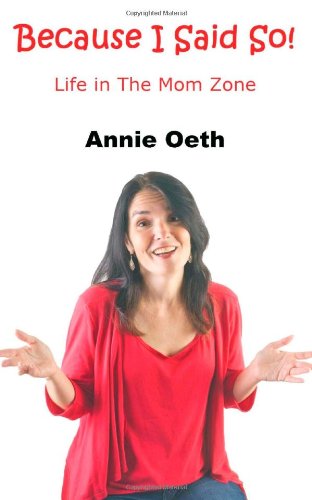 Cover for Annie Oeth · Because I Said So: Life in the Mom Zone (Paperback Book) (2014)