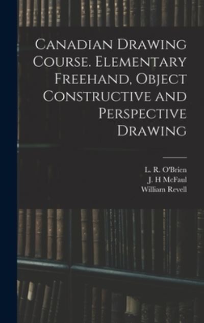 Cover for William Revell · Canadian Drawing Course. Elementary Freehand, Object Constructive and Perspective Drawing (Hardcover Book) (2021)
