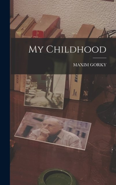 Cover for Maxim Gorky · My Childhood (Hardcover Book) (2022)