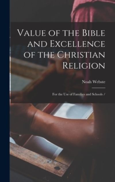 Cover for Noah Webste · Value of the Bible and Excellence of the Christian Religion (Book) (2022)