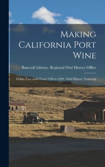 Making California Port Wine : Ficklin Vineyards from 1948 to 1992 - Bancroft Library Regional Oral History - Livros - Creative Media Partners, LLC - 9781016169493 - 27 de outubro de 2022