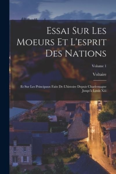 Essai Sur les Moeurs et l'esprit des Nations - Voltaire - Bøker - Creative Media Partners, LLC - 9781016341493 - 27. oktober 2022