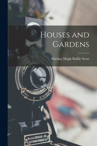 Cover for MacKay Hugh Baillie Scott · Houses and Gardens (Book) (2022)