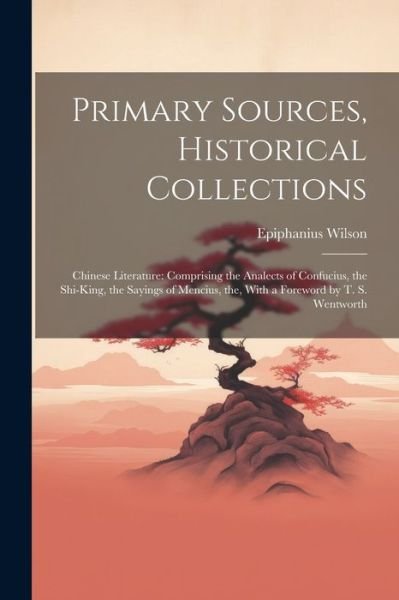 Cover for Epiphanius Wilson · Primary Sources, Historical Collections : Chinese Literature (Bog) (2023)