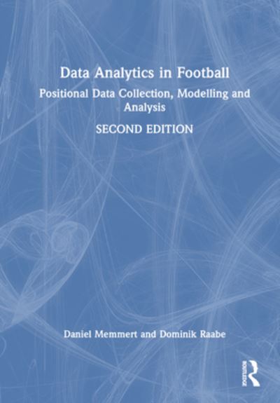 Cover for Memmert, Daniel (German Sport University Cologne, Germany) · Data Analytics in Football: Positional Data Collection, Modelling and Analysis (Gebundenes Buch) (2023)