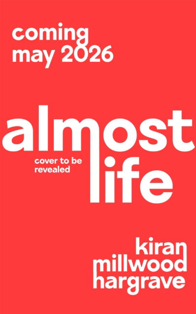 Cover for Kiran Millwood Hargrave · Almost Life (Hardcover Book) (2026)