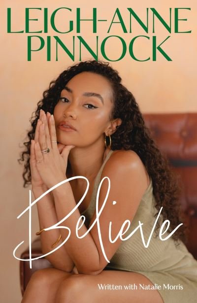 Cover for Leigh-Anne Pinnock · Believe: An empowering and honest memoir from Leigh-Anne Pinnock, member of one of the world's biggest girl bands, Little Mix. (Innbunden bok) (2023)