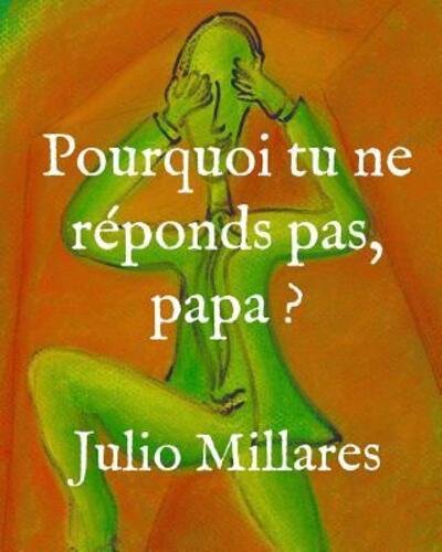 Cover for Julio Millares · Pourquoi tu ne reponds pas, papa ? (Pocketbok) (2019)
