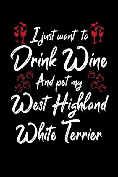 Cover for Hopeful Designs · I Just Wanna Drink Wine And Pet My West Highland White Terrier (Paperback Book) (2019)