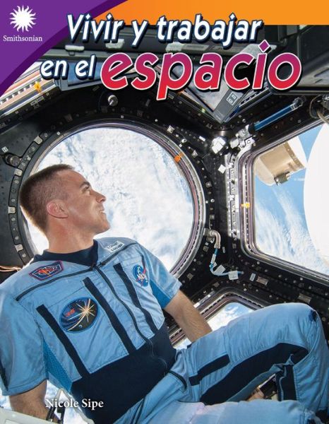 Cover for Nicole Sipe · Vivir y trabajar en el espacio (Paperback Book) (2022)