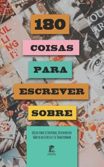 Cover for Eldes Saullo · 180 Coisas Para Escrever Sobre : Ideias para Se Inspirar, Desenvolver o Hábito da Escrita e Se Transformar ? Volume I (Pocketbok) (2019)