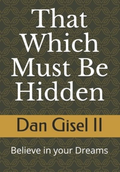 That Which Must Be Hidden - II Dan M Gisel - Kirjat - Independently Published - 9781093977493 - sunnuntai 26. toukokuuta 2019
